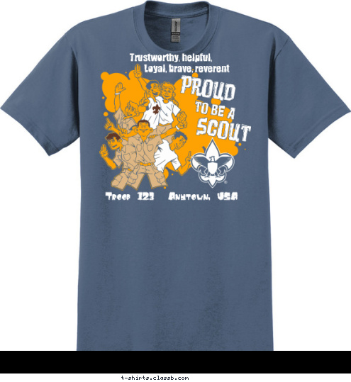 PROUD
 TO BE A
 SCOUT
 Trustworthy, helpful, Loyal, brave, reverent Troop 123  Anytown, USA T-shirt Design 