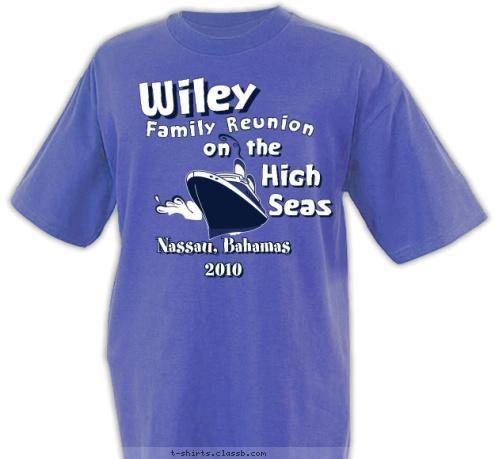 iley Seas High the Wiley Family Nassau, Bahamas
2010 Reunion on T-shirt Design Wiley Family Reunion 2010