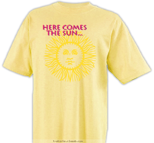 Here comes 
the sun... Here comes 
the sun... T-shirt Design Here Comes the Sun...