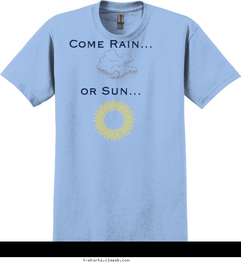 Come Rain...




or Sun... T-shirt Design AdverTeeShirt Scouting