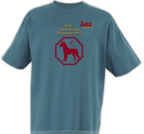 Born: 
Year of the Dog, 
30 January 1995  Sean T-shirt Design Sean: Year of the Dog