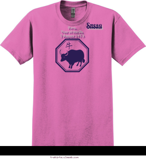 Born: 
Year of the Ox, 
2 August 1973  Susan T-shirt Design Susan: Year of the Ox