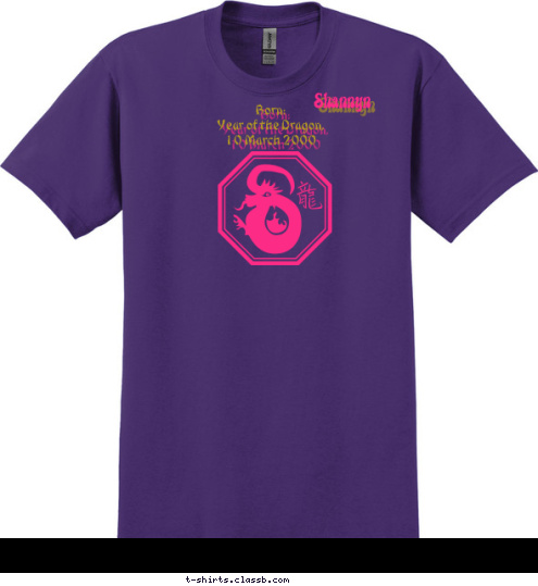 Born: 
Year of the Dragon,
10 March 2000  Shannyn T-shirt Design Shannyn: Year of the Dragon