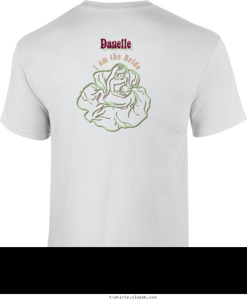 Danelle Danelle I am the Bride Bride2Be T-shirt Design Bride2B