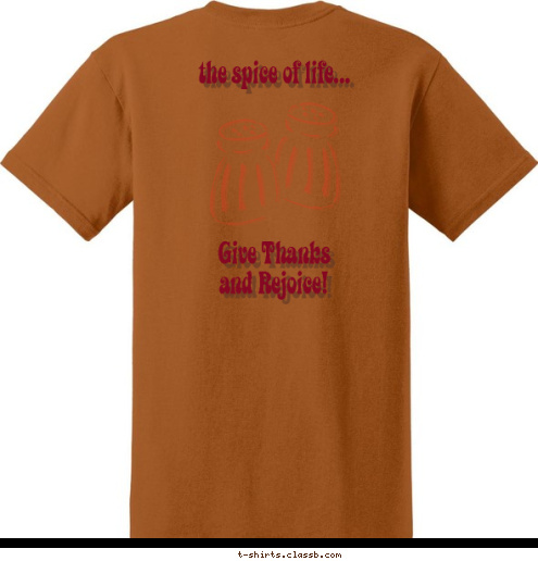 the spice of life...





Give Thanks
and Rejoice! T-shirt Design The Spice of Life...