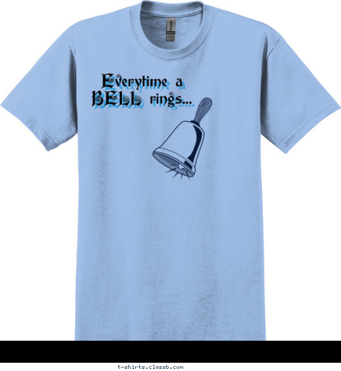 Your text here Everytime a
BELL rings... an
Angel

gets their
WINGS! T-shirt Design Bells ringing, Angels Wings