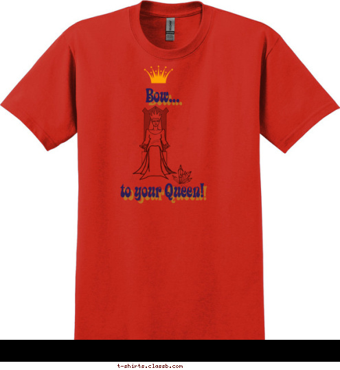 Or be banished! Bow...




to your Queen! T-shirt Design Bow or be banished!