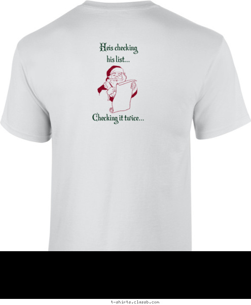 He's checking
his list...




Checking it twice... You better
be Good
for goodness
sake... T-shirt Design Santa's Coming to Town...