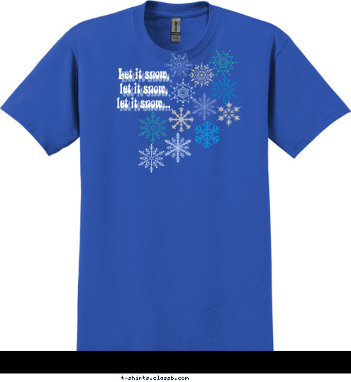 Let it snow,
let it snow, 
let it snow... T-shirt Design Let it Snow...