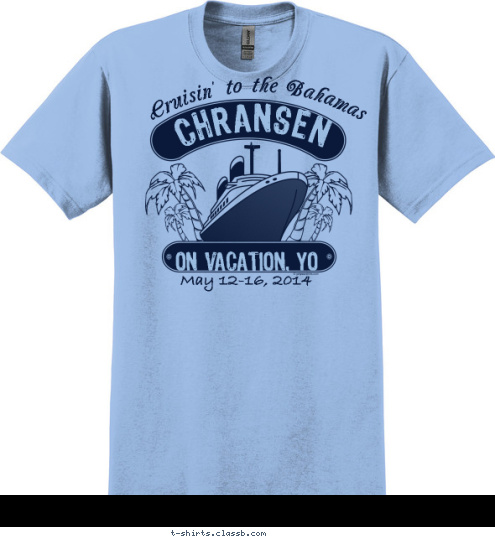 May 12-16, 2014 Pass me a drink & pray the ship don't sink! 
Bon Voyage! May 12-16, 2014 ON VACATION, YO CHRANSEN  Cruisin' to the Bahamas T-shirt Design Bahamas bound