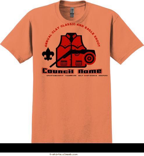 ANNUAL CLAY CLASSIC AND EAGLE SHOOT Council Name SPORTSMANSHIP   TEAMWORK   SELF CONFIDENCE   RESPONSIBILITY T-shirt Design 