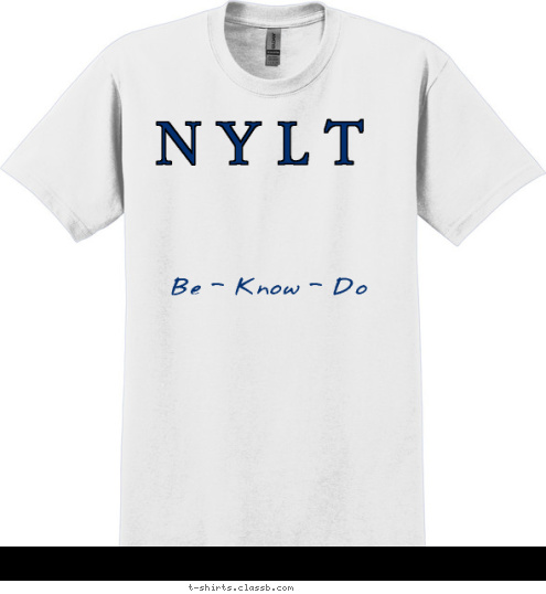 Be - Know - Do N Y L T T-shirt Design 