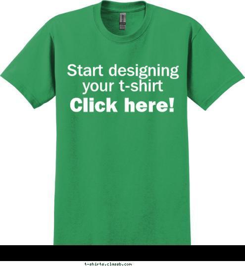 Click here! Start designing your t-shirt T-shirt Design Home page image