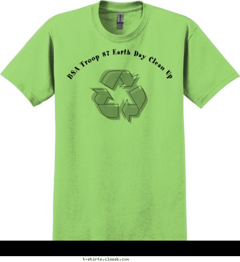 Reduce! Reuse! Recycle!  Your text here! Your text here! 
BSA Troop 87 Earth Day Clean Up
 T-shirt Design 