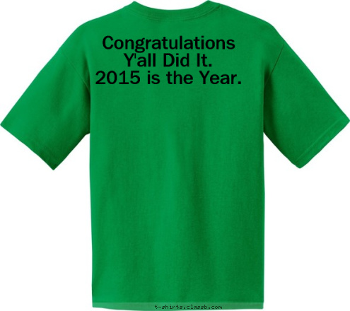 Congratulations 
Y'all Did It.
2015 is the Year. Your text here! T-shirt Design 