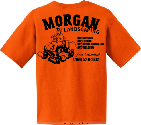 MORGAN (706) 536-3781 Free Estimates! •MOWING
•EDGING
•HEDGE TRIMMING
•WEEDING LANDSCAPING T-shirt Design 