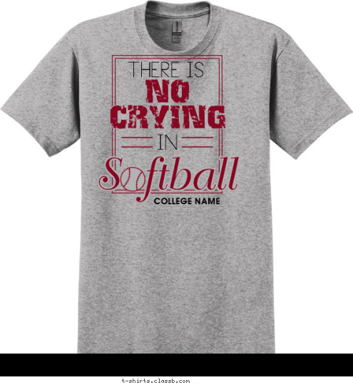 COLLEGE NAME Softball CRYING NO IN THERE IS T-shirt Design SP5921