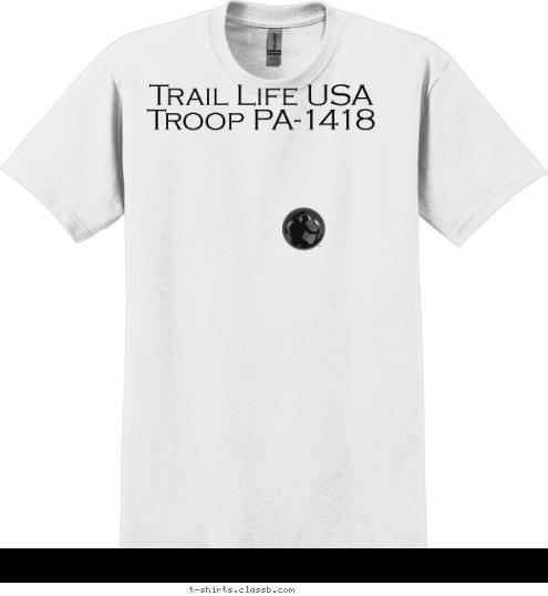 Trail Life USA
Troop PA-1418 Your text here! T-shirt Design 