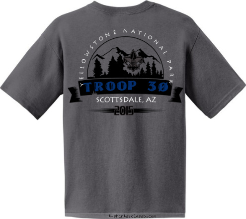 Your text here! High Adventure Troop 30 TROOP 30 YELLOWSTONE NATIONAL PARK Scottsdale, AZ  2015 T-shirt Design 