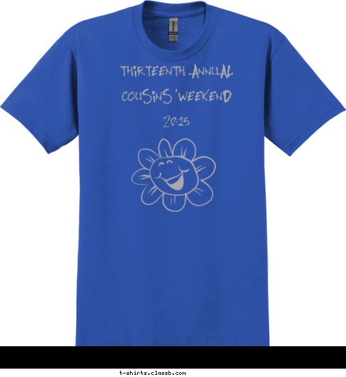 Your text here! 9 words
women
use... THIRTEENTH ANNUAL
COUSINS'WEEKEND
2015 T-shirt Design 