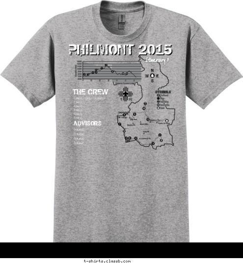 New Text Itinerary 7 THE CREW Name - Crew Leader
Name
Name
Name
Name
Name ADVISORS
 Name
Name
Name
Name Itinerary 7 Itinerary 7 PHILMONT 2015 PHILMONT 2015 T-shirt Design SP5719 Philmont Map