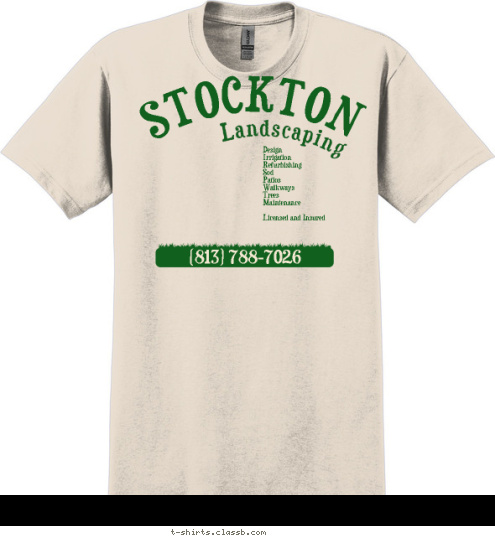 (813) 788-7026 Design 
Irrigation 
Refurbishing 
Sod 
Patios 
Walkways 
Trees 
Maintenance

Licensed and Insured Landscaping STOCKTON T-shirt Design 