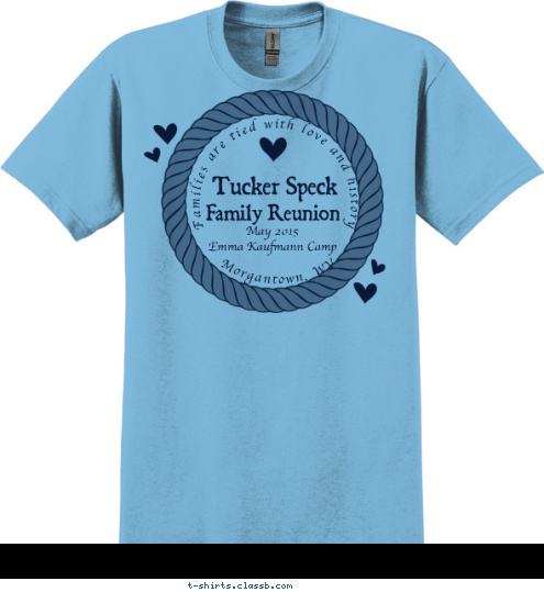 Morgantown, WV May 2015  
Emma Kaufmann Camp Family Reunion Tucker Speck Families are tied with love and history T-shirt Design 