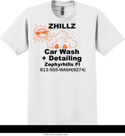 Your text here ZHILLZ 813-555-WASH(9274)

   Zephyrhills Fl

 ZHILLZ   Car Wash 
+ Detailing T-shirt Design 