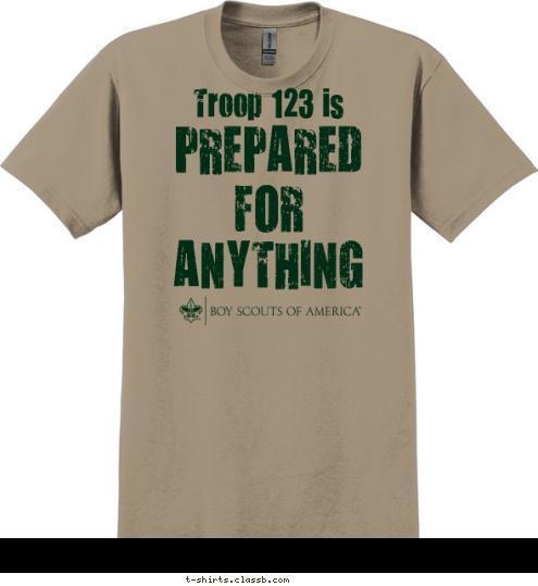 PREPARED
FOR
ANYTHING Troop 123 is T-shirt Design 