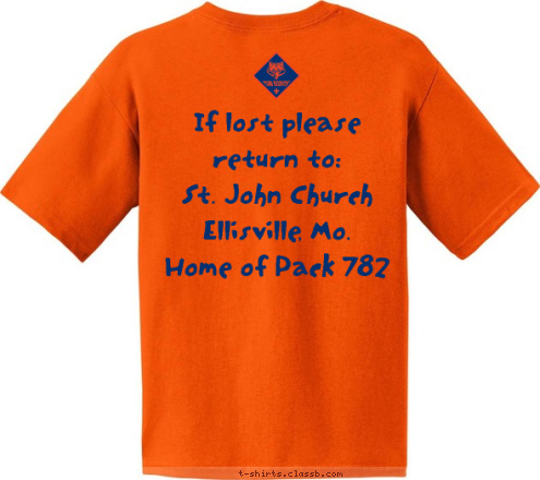 Ellisville, Mo If lost please return to: 
St. John Church
Ellisville, Mo.
Home of Pack 782 PACK 782
 T-shirt Design 