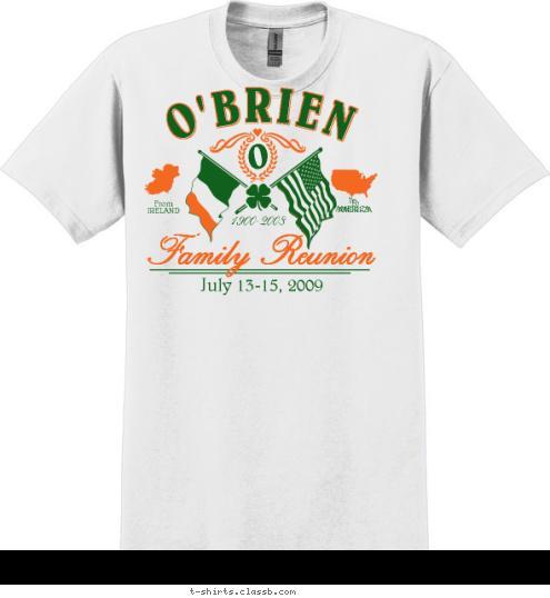 To
AMERICA To
AMERICA From
IRELAND Family Reunion July 13-15, 2009 1900-2008 O O'BRIEN T-shirt Design 