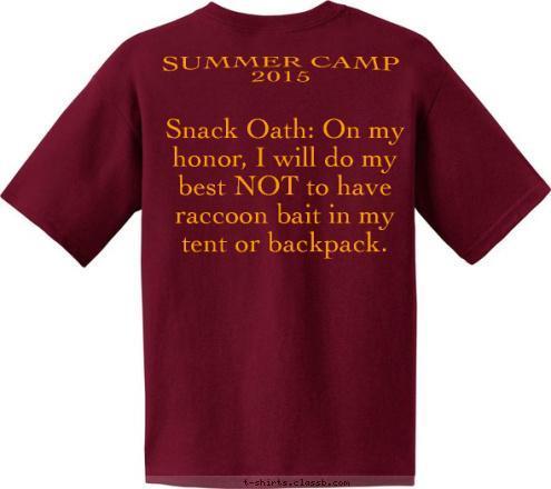 Snack Oath: On my honor, I will do my best NOT to have raccoon bait in my tent or backpack. SUMMER CAMP 2015 WAPAKONETA, OH BSA TROOP 4 T-shirt Design 