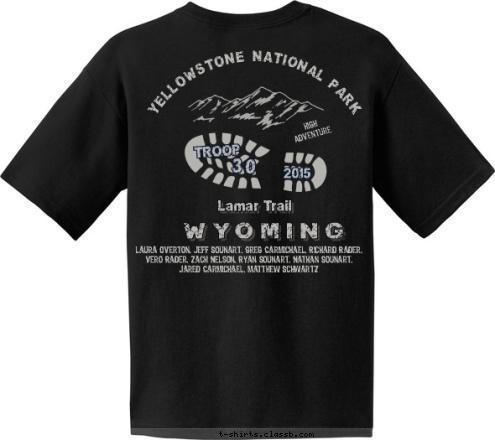 Camp Buffalo Bill High
Adventure Troop 30 YELLOWSTONE NATIONAL PARK WYOMING Lamar Trail 2015 Laura Overton, Jeff Sounart, Greg Carmichael, Richard Rader, Vero Rader, Zach Nelson, Ryan Sounart, Nathan Sounart, 
Jared Carmichael, Matthew Schwartz TROOP 30 T-shirt Design 