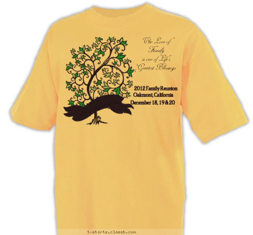 New Text McLaughlin The Love of
Family
 is one of Life's
Greatest Blessings December 18, 19 & 20 Oakmont, California 2012 Family Reunion T-shirt Design 