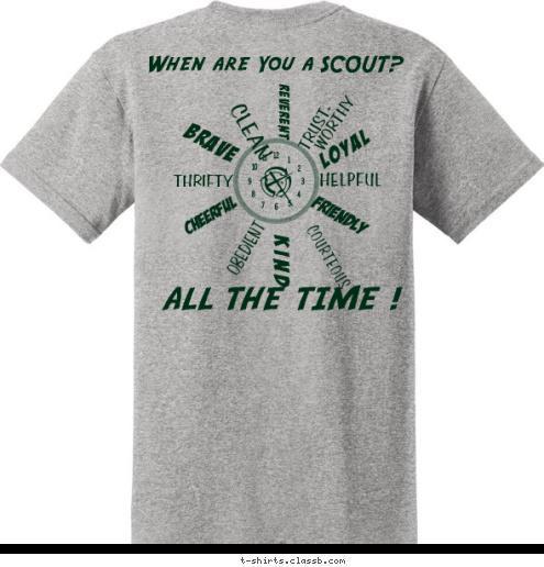 REVERENT CLEAN Garland, Texas BRAVE THRIFTY CHEERFUL OBEDIENT KIND COURTEOUS FRIENDLY HELPFUL TRUST- WORTHY ALL THE TIME ! LOYAL When are You a SCOUT? Troop 1989 T-shirt Design 