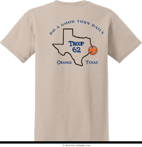 To do my duty to God and my country
and to obey the Scout Law;
To help other people at all times;
To keep myself physically strong,
mentally awake and morally straight. DO A GOOD TURN DAILY Grand Rapids, MI TROOP FOR LIFE Orange       Texas Troop 
62 T-shirt Design 