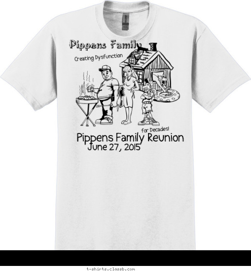 for Decades! June 27, 2015 Pippens Family Reunion Creating Dysfunction Pippens Family T-shirt Design 