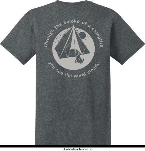 Your text here! you see the world clearly. Through the smoke of a campfire T-shirt Design 