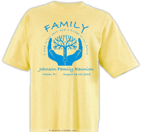 Miami, FL August 13-15, 2015 Johnson Family Reunion 2
0
1
5 FAMILY  a link to our past, and a bridge to our future T-shirt Design 