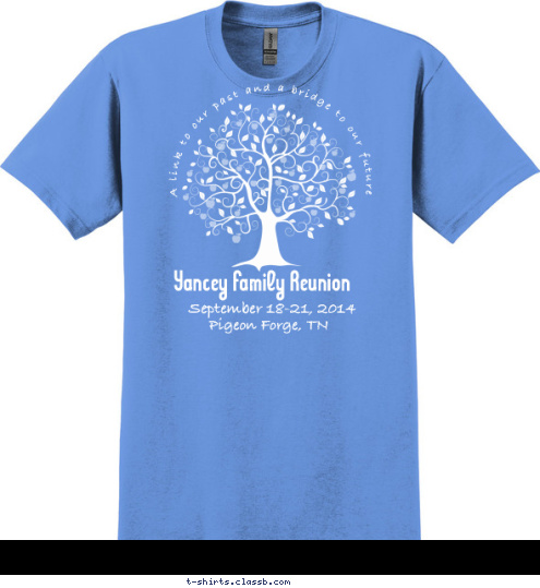 Pigeon Forge, TN September 18-21, 2014 Yancey Family Reunion  A link to our past and a bridge to our future T-shirt Design 