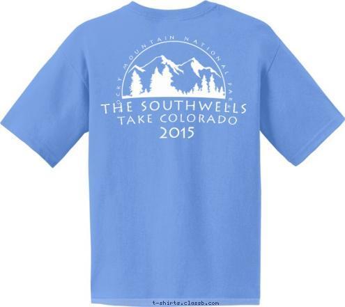 Troop 358 Your text here! Southwells Family  Take Colorado ROCKY MOUNTAIN NATIONAL PARK 2015 2015 Rocky Mountain National Park The Southwells T-shirt Design 