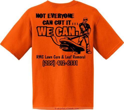 County Since 1975 Serving Pembrook (205) 412-6331 RMC Lawn Care
 & Leaf Removal
Ronnie McCluskey Contracting RMC Lawn Care & Leaf Removal i  i  i  CAN CUT IT   NOT EVERYONE T-shirt Design 