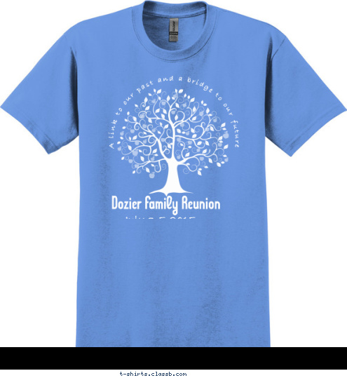 Indianapolis, IN July 3-5, 2015 Dozier Family Reunion  A link to our past and a bridge to our future T-shirt Design 