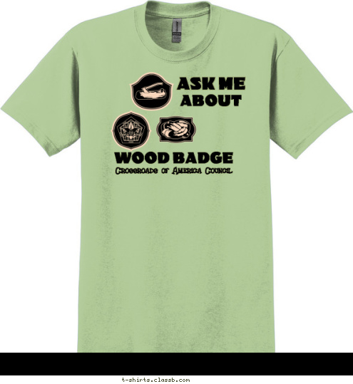 Crossroads of America Council
 WOOD BADGE ASK ME ABOUT  T-shirt Design Ask me about Wood Badge