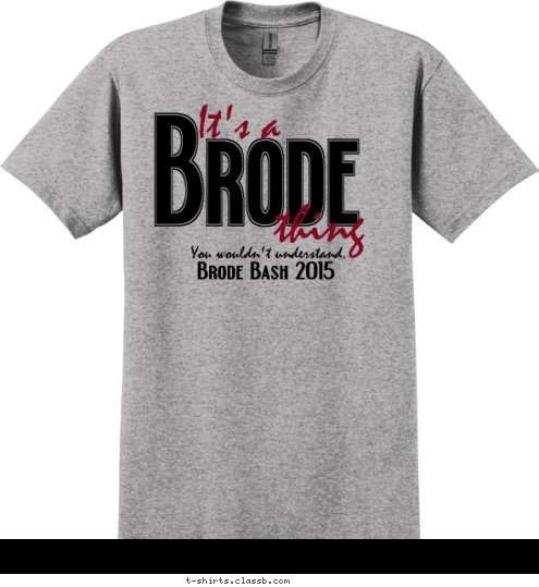 

Brode Bash 2015 You wouldn't understand. thing It's a Brode T-shirt Design 