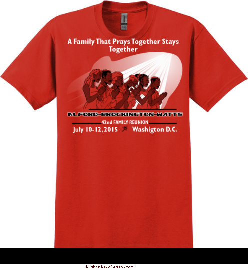 A Family That Prays Together Stays Together Washigton D.C. July 10-12, 2015 42nd FAMILY REUNION Alford-Brockington-Watts T-shirt Design 