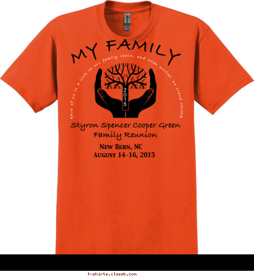 New Bern, NC August 14-16, 2015 Styron Spencer Cooper Green Family Reunion 2
0
1
5 MY FAMILY  Each of us is a link in our family chain, and when united, we stand strong T-shirt Design 