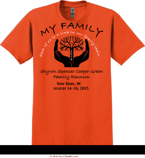 Each of us is a link in our family chain, and when united, we stand strong New Bern, NC August 14-16, 2015 Styron Spencer Cooper Green Family Reunion 2
0
1
5 MY FAMILY  Each of us is a link in our family chain T-shirt Design 