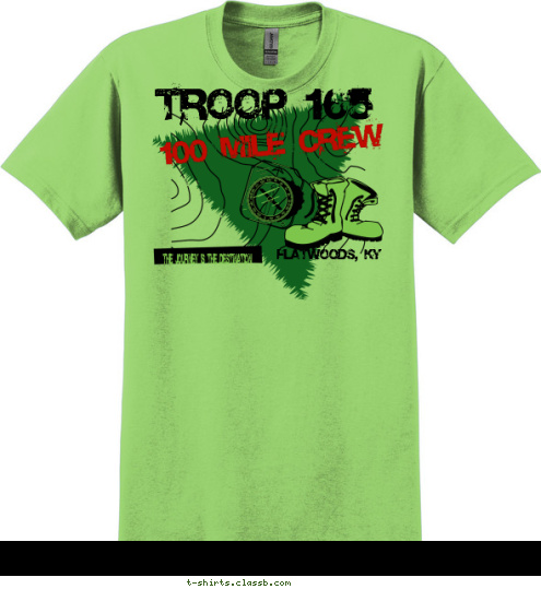 STICK TO THE COURSE 100 Miles & Counting TROOP 165 Troop 165
Flatwoods, KY Flatwoods, KY THE JOURNEY IS THE DESTINATION 100 Mile Crew T-shirt Design 