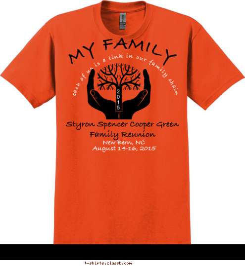 New Bern, NC ... and when united,
 we stand strong August 14-16, 2015 Styron Spencer Cooper Green Family Reunion 2
0
1
5 MY FAMILY  each of us is a link in our family chain T-shirt Design 